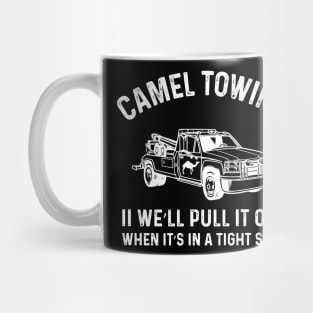 Camel Towing Company II We’ll Pull It Out When It’s In A Tight Spot Mug